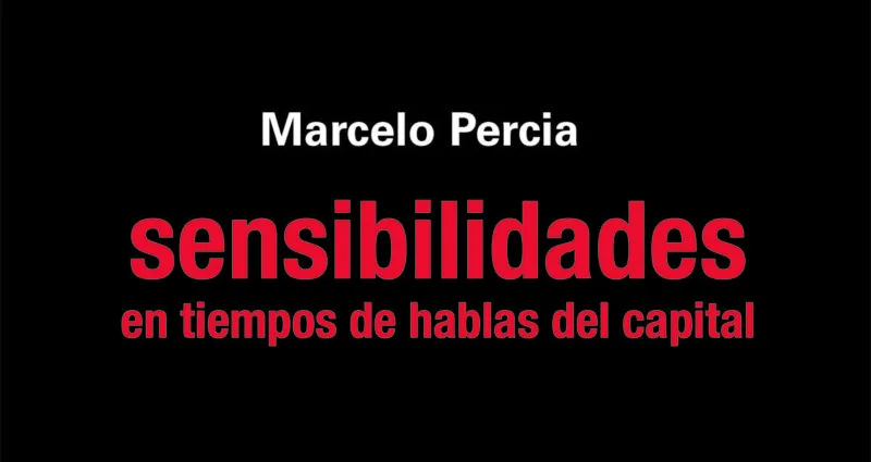 Marcelo Percia, capítulo 5. derechos, del libro “sensibilidades en tiempos de hablas del capital”